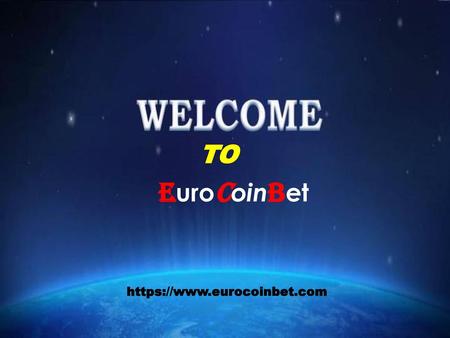 TO Eurocoinbet https://www.eurocoinbet.com.