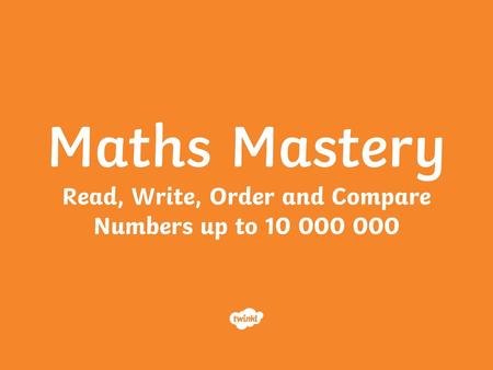 Read, Write, Order and Compare Numbers up to