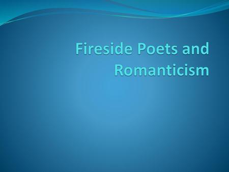 Fireside Poets and Romanticism