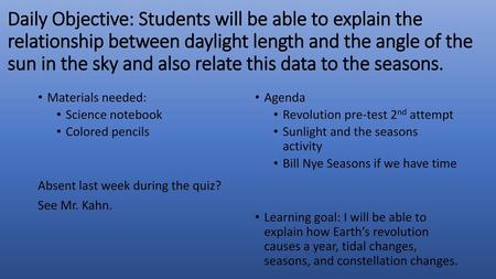 Daily Objective: Students will be able to explain the relationship between daylight length and the angle of the sun in the sky and also relate this data.