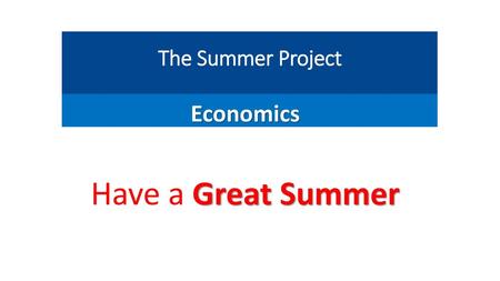 The Summer Project Economics Have a Great Summer.