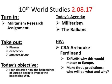 10th World Studies Turn in: Take out: Militarism The Balkans