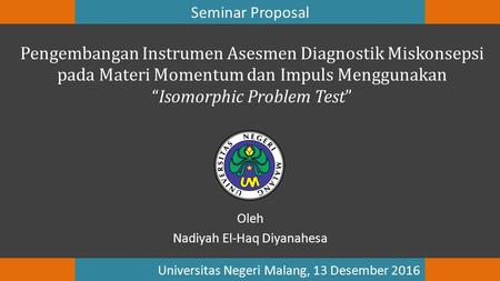 Pengembangan Instrumen Asesmen Diagnostik Miskonsepsi pada Materi Momentum dan Impuls Menggunakan “Isomorphic Problem Test” Oleh Nadiyah El-Haq Diyanahesa.