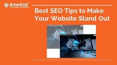 Best SEO Tips to Make Your Website Stand Out. SEARCH ENGINE OPTIMIZATION It is essential that you implement Search Engine Optimization strategies to make.