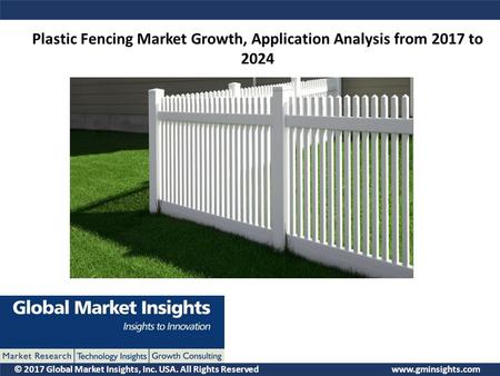 © 2017 Global Market Insights, Inc. USA. All Rights Reserved  Plastic Fencing Market Growth, Application Analysis from 2017 to 2024.