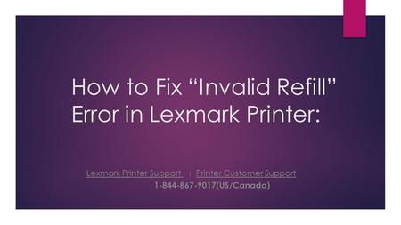 How to Fix “Invalid Refill” Error in Lexmark Printer: Lexmark Printer Support | Printer Customer Support Lexmark Printer Support Printer Customer Support.