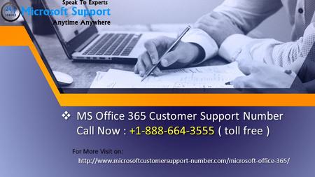  MS Office 365 Customer Support Number Call Now : ( toll free ) For More Visit on: For More Visit on: