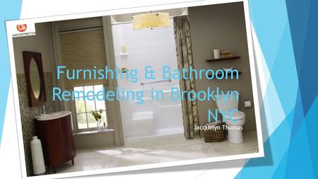 Furnishing & Bathroom Remodeling in Brooklyn NYC Jacquelyn Thomas.