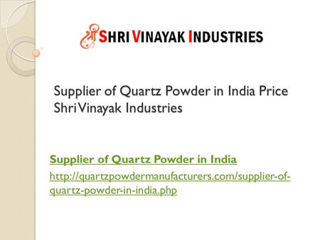 Supplier of Quartz Powder in India Price Shri Vinayak Industries Supplier of Quartz Powder in India  quartz-powder-in-india.php.