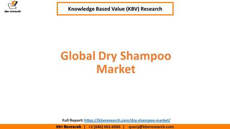 Kbv Research | +1 (646) | Executive Summary (1/2) Global Dry Shampoo Market Knowledge Based Value (KBV) Research Full Report: