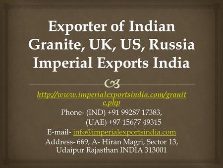 Exporter of Indian Granite, UK, US, Russia Imperial Exports India