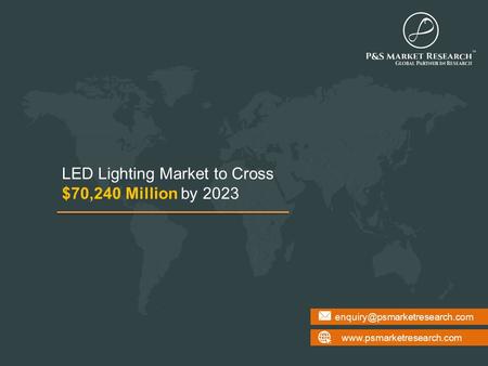 LED Lighting Market  LED Lighting Market to Cross $70,240 Million by 2023.