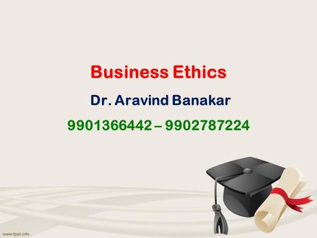 Business Ethics Dr. Aravind Banakar –