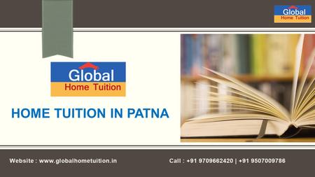 HOME TUITION IN PATNA. About  Global Home Tuition is the plateform which manupulate tuitions and tutors.  We offer home tuitionsfor all subjects. 