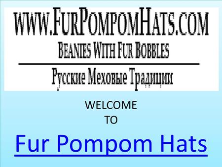 WELCOME TO Fur Pompom Hats Fur Pompom Hats WELCOME TO Fur Pompom Hats Fur Pompom Hats.