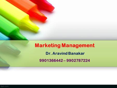 Marketing Management Dr. Aravind Banakar –