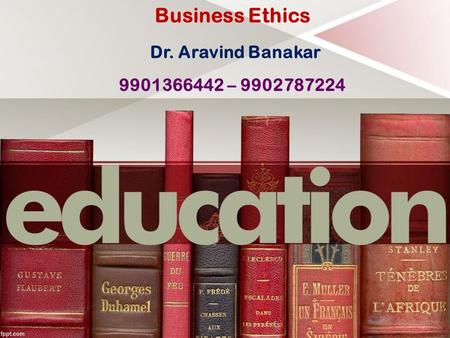 Business Ethics Dr. Aravind Banakar –