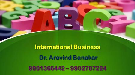 This presentation uses a free template provided by FPPT.com  International Business Dr. Aravind Banakar –