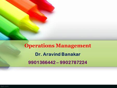 Operations Management Dr. Aravind Banakar –