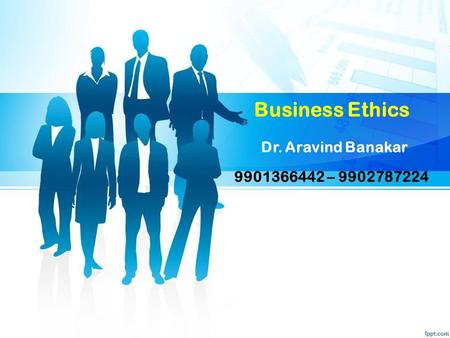 Business Ethics Dr. Aravind Banakar –