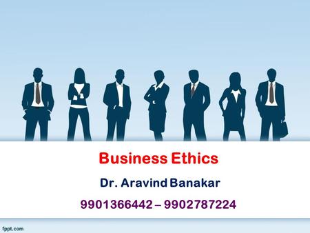 Business Ethics Dr. Aravind Banakar –