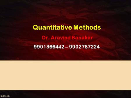 Quantitative Methods Dr. Aravind Banakar –