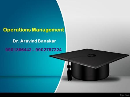 Operations Management Dr. Aravind Banakar –