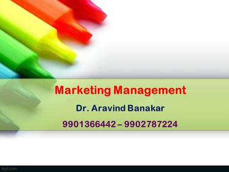 Marketing Management Dr. Aravind Banakar –