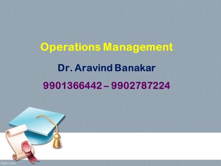 Operations Management Dr. Aravind Banakar –