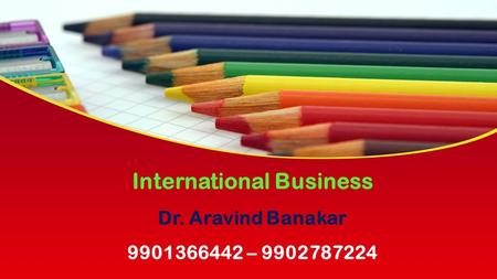 This presentation uses a free template provided by FPPT.com  International Business Dr. Aravind Banakar –