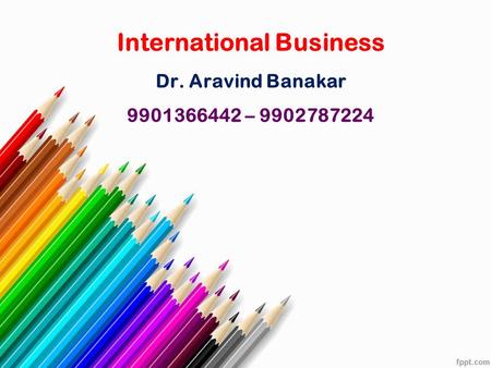 International Business Dr. Aravind Banakar –