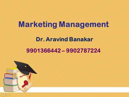 Marketing Management Dr. Aravind Banakar –