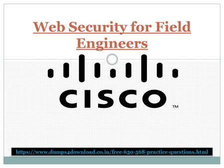 Web Security for Field Engineers https://www.dumps4download.co.in/free practice-questions.html.