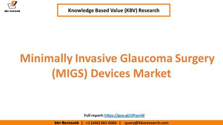 Kbv Research | +1 (646) | Minimally Invasive Glaucoma Surgery (MIGS) Devices Market Knowledge Based Value (KBV) Research.