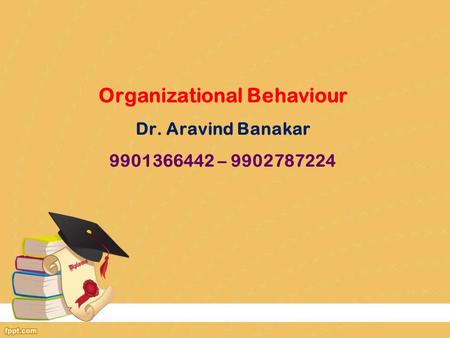 Organizational Behaviour Dr. Aravind Banakar –