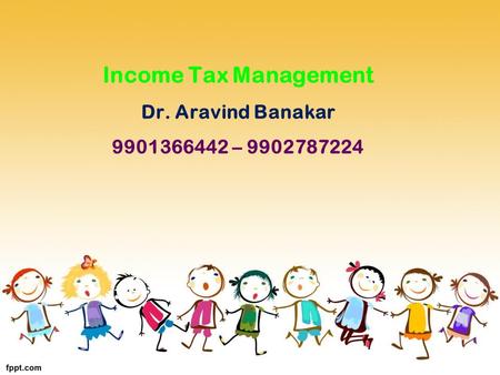 Income Tax Management Dr. Aravind Banakar –