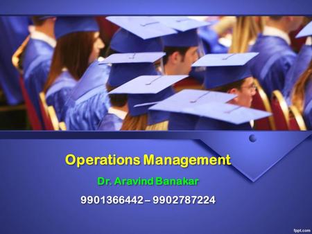 Operations Management Dr. Aravind Banakar –