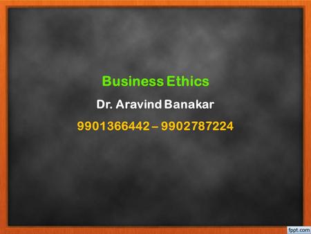 Business Ethics Dr. Aravind Banakar –