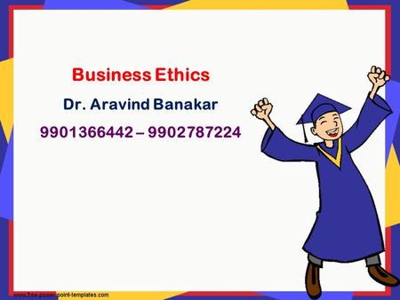 Business Ethics Dr. Aravind Banakar –