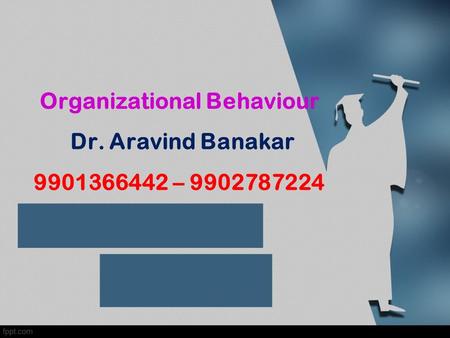 Organizational Behaviour Dr. Aravind Banakar –