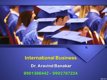 International Business Dr. Aravind Banakar –