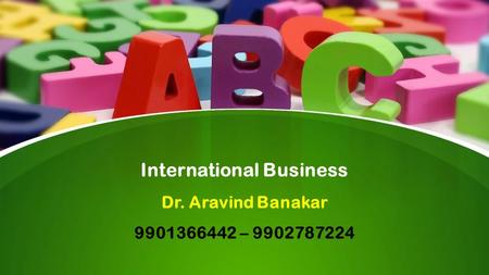 This presentation uses a free template provided by FPPT.com  International Business Dr. Aravind Banakar –