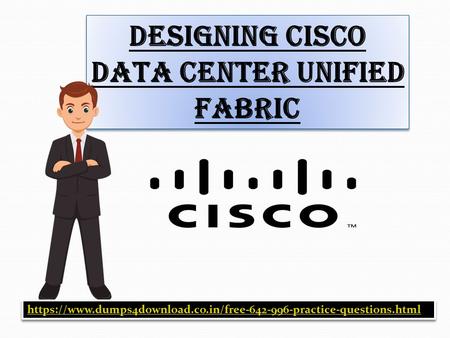 Designing Cisco Data Center Unified Fabric https://www.dumps4download.co.in/free practice-questions.html.