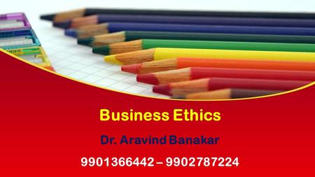 This presentation uses a free template provided by FPPT.com  Business Ethics Dr. Aravind Banakar –