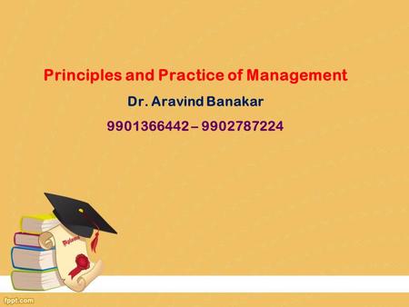 Principles and Practice of Management Dr. Aravind Banakar –