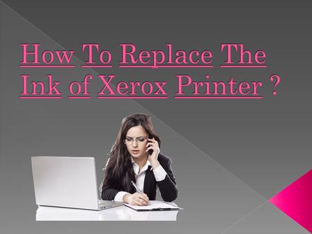        How To Replace The Ink Of Xerox Printer?
