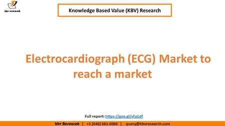 Kbv Research | +1 (646) | Electrocardiograph (ECG) Market to reach a market Knowledge Based Value (KBV) Research Full report: