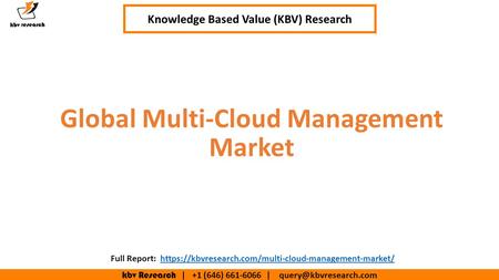 Kbv Research | +1 (646) | Executive Summary (1/2) Global Multi-Cloud Management Market Knowledge Based Value (KBV) Research.