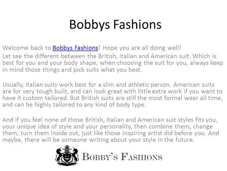 Bobbys Fashions Welcome back to Bobbys Fashions! Hope you are all doing well!Bobbys Fashions Let see the different between the British, Italian and American.