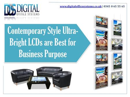 Contemporary Style Ultra- Bright LCDs are Best for Business Purpose  |